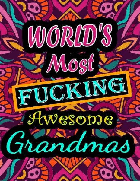 Cover for Thomas Alpha · World's Most Fucking Awesome grandmas: adult coloring book - A Sweary grandmas Coloring Book and Mandala coloring pages - Gift Idea for grandmas birthday - Funny, Snarky, Swear Word Coloring book for adults - (grandmas gifts) 100 pages (Paperback Book) (2021)