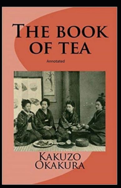 Cover for Kakuzo Okakura · The Book of Tea annotated (Pocketbok) (2021)