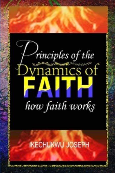 Cover for Ikechukwu Joseph · Principles of the Dynamics of Faith: How Faith Works (Paperback Bog) (2021)