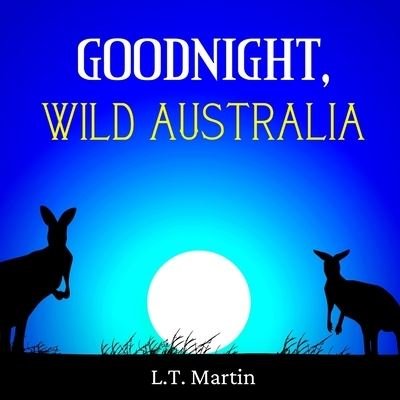 Cover for L T Martin · Goodnight, Wild Australia: Bedtime Storybook with Australian Animals and Rhymes for Children - Wild World Animals (Pocketbok) (2021)