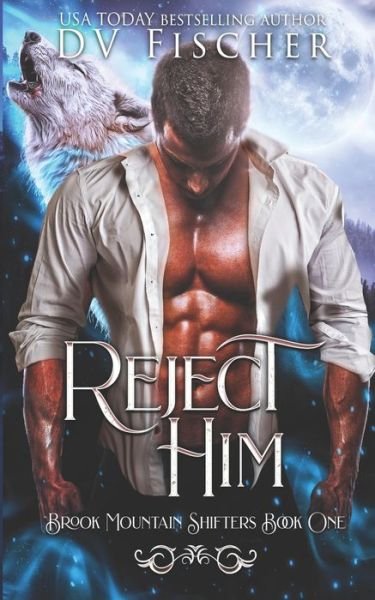 Reject Him: Brook Mountain Book One: A Curvy Girl Shifter Romance - Brook Mountain - DV Fischer - Livros - Independently Published - 9798840246726 - 11 de julho de 2022