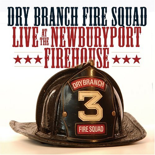 Cover for Dry Branch Fire Squad · Live at the Newburyport Firehouse (CD) (2005)