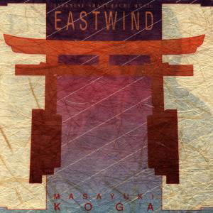 Eastwind: Japanese Shakuhachi Music - Masayuki Koga - Musik - Fortuna Records - 0013711706727 - 1. Februar 2001