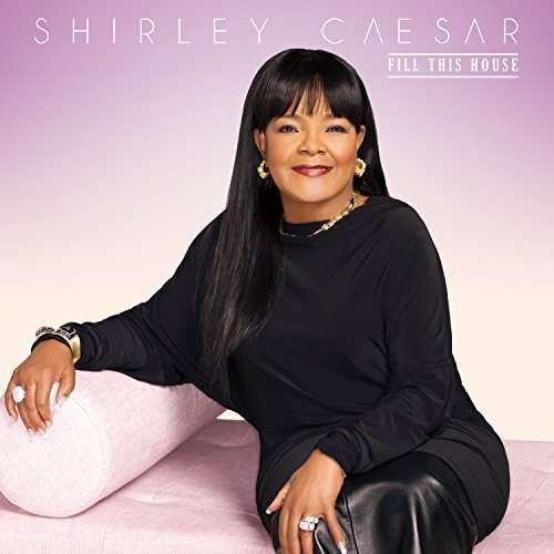 Fill This House - Shirley Caesar - Music - COAST TO COAST - 0015095736727 - January 27, 2017