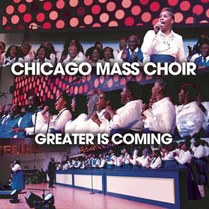 Cover for Chicago Mass Choir · Greater is Coming (CD) (2024)