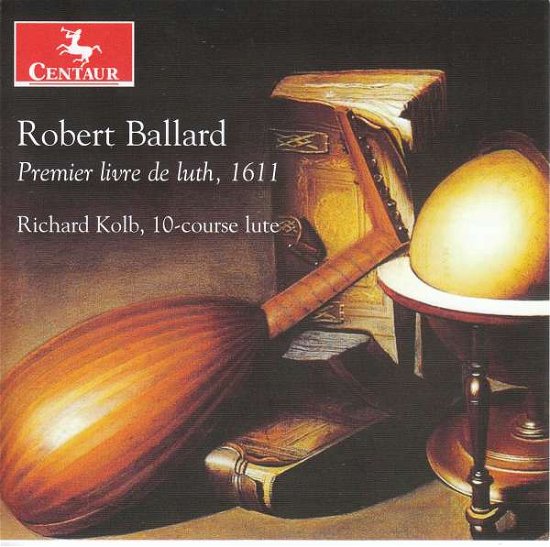 Robert Ballard: Premier Livre De Luth. 1611 - Richard Kolb - Música - CENTAUR - 0044747374727 - 21 de agosto de 2020