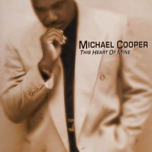 This Heart Of Mine - Michael Cooper - Music - LIGHTYEAR - 0085365445727 - June 6, 2002