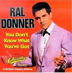 You Don't Know What You - Ral Donner - Musiikki - COLLECTABLES - 0090431562727 - maanantai 24. huhtikuuta 1995