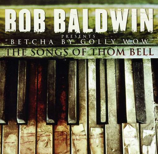 Cover for Bob Baldwin · Betcha by Golly Wow: The Songs of Thom Bell (CD) (2012)