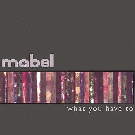 Cover for Mabel · What You Have to (CD) (2003)