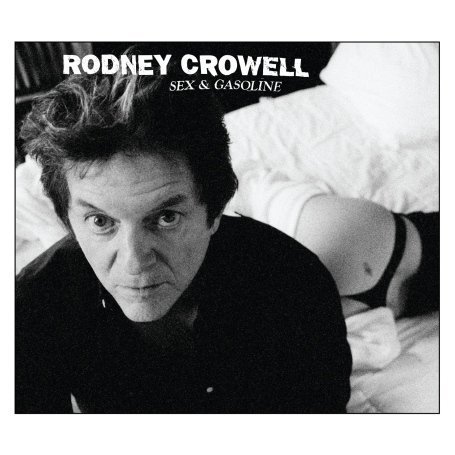 Cover for Rodney Crowell · Sex &amp; Gasoline (CD) [Digipak] (2008)