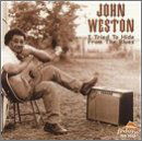 I Tried to Hide from the Blues - John Weston - Music - FEDORA - 0639445502727 - September 18, 2001