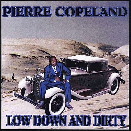 Low Down & Dirty - Pierre Copeland - Musik - Piernando - 0660355829727 - 8. August 2003