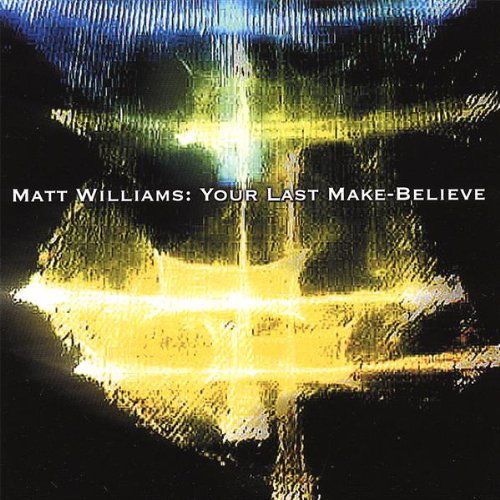 Cover for Matt Williams · Your Last Make-believe (CD) (2007)