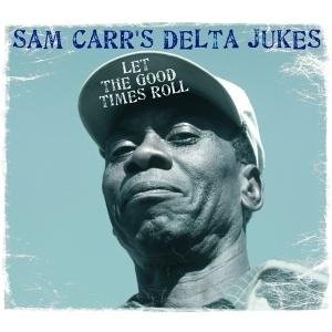 Cover for Sam Carr's Delta Jukes · Let the Good Times Roll (CD) (2013)