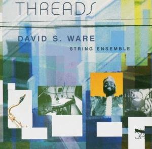 Threads - David S Ware - Music - THIRSTY EAR - 0700435713727 - October 7, 2003