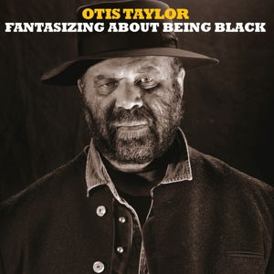 Cover for Otis Taylor · Fantasizing About Being Black (CD) (2017)