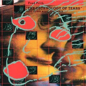Technology of Tears - Fred Frith - Muziek - RER - 0752725901727 - 3 december 2013