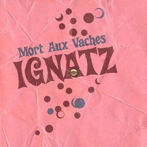 Mort Aux Vaches - Ignatz - Musiikki - MORT AUX VACHES SERIE - 0753907540727 - torstai 27. toukokuuta 2010