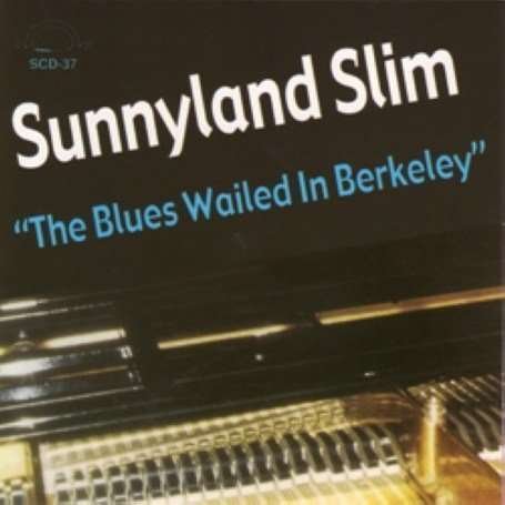 Cover for Sunnuland Slim · Blues Wailed In Berkeley (CD) (2007)