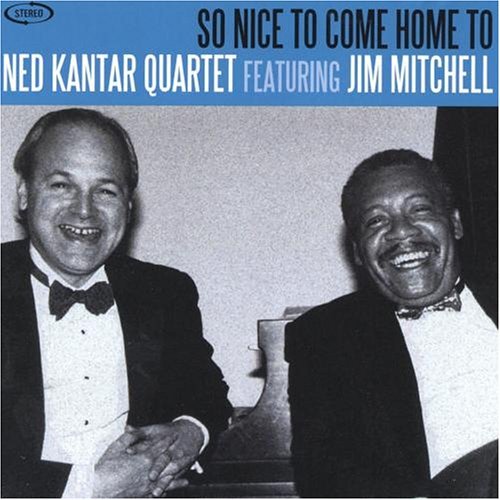 So Nice to Come Home to - Ned Kantar Quartet Featuring Jim Mitchell - Música - BADASTATTI RECORDS - 0789577148727 - 4 de novembro de 2003