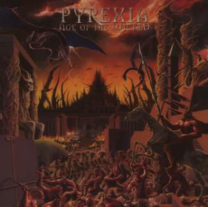 Cover for Pyrexia · Age of the Wicked (CD) [Bonus CD edition] (2007)