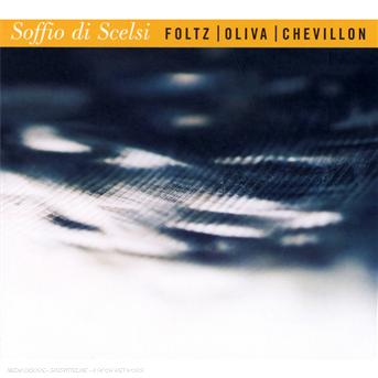 Cover for Chevillon Oliva Foltz · Soffio Di Scelsi (CD) (2008)