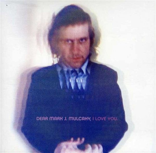 Cover for Mark Mulcahy · Dear Mark J. Mulcahy I Love You (CD) (2013)