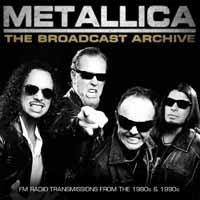 The broadcast archive radio broadca - Metallica - Musiikki - THE BROADCAST ARCHIVE - 0823564697727 - perjantai 28. huhtikuuta 2017