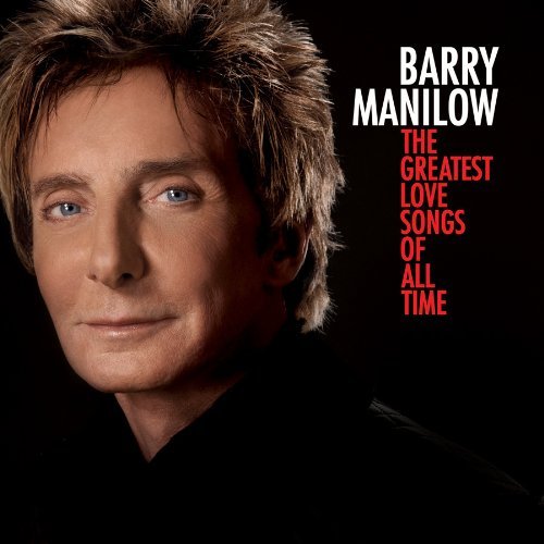 The Greatest Love Songs of All Time - Barry Manilow - Musik - SONY - 0886975977727 - 26. januar 2010