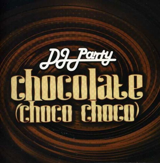 Cover for DJ Party · Chocolate (Choco Choco)-Dj Party (CD) (2012)