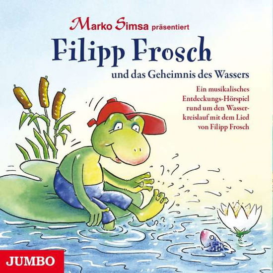 Filipp Frosch und das Geheimnis des Wassers: Ein musikalisches Entdeckungs-Hörspiel rund um den Wass - Marko Simsa - Music - Hoanzl - 4012144369727 - January 27, 2017