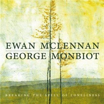 Cover for Ewan Mclennan &amp; George Monbiot · Breaking The Spell Of Loneliness (CD) (2016)