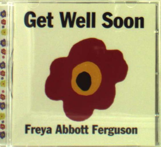 Get Well Soon - Freya Abbott Ferguson - Music - NO MASTERS COOPERATI - 5020393039727 - March 14, 2011