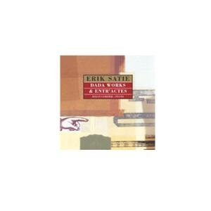 Cover for Erik Satie · Dada Works &amp; Entr'actes (CD) (2007)