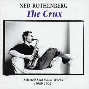 The Crux - Ned Rothenberg - Music - Leo - 5024792018727 - October 17, 2000