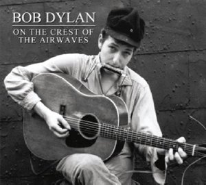 On the Crest of the Airwaves - Bob Dylan - Musiikki - Art Of Music - 5036408161727 - perjantai 17. lokakuuta 2014