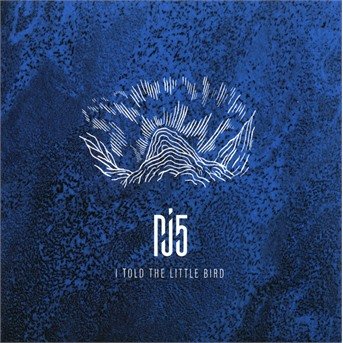 Cover for Pj5 · I Told The Little Bird (CD) (2018)