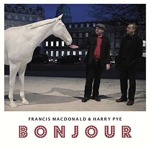 Bonjour - Francis Macdonald & Harry Pye - Musik - SHOESHINE RECORDS - 5053760028727 - 7. juli 2017