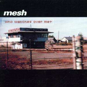 Mesh-Who Watches Over Me ? - Mesh - Musiikki - Sony Owned - 5099750616727 - tiistai 15. tammikuuta 2002