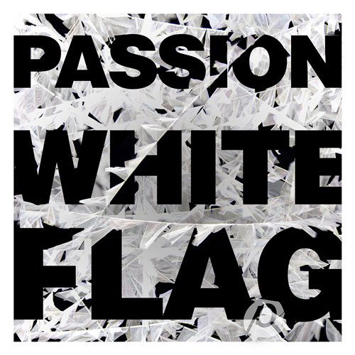 Passion: White Flag - Passion - Musiikki - SPARROW - 5099994636727 - torstai 15. maaliskuuta 2012