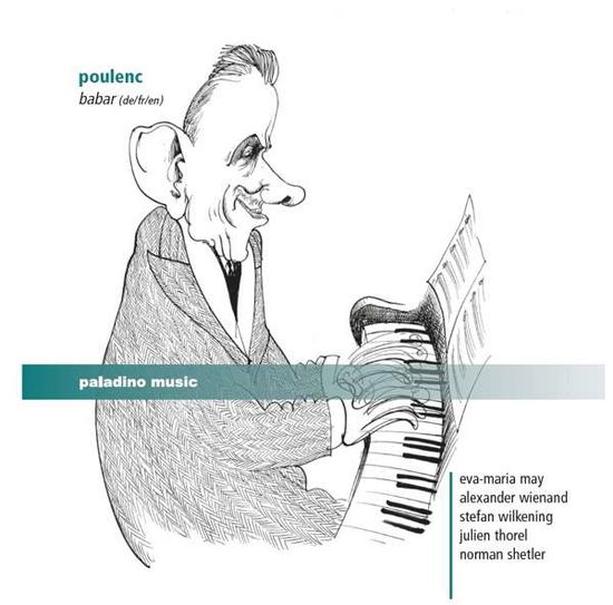 Francis Poulenc: Babar the Elephant - Poulenc / Wilkening / Thorel / Shetler / Wienand - Music - PALADINO MUSIC - 9120040730727 - November 11, 2016