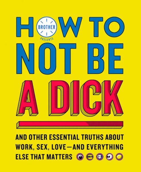 Cover for Brother · How to Not Be a Dick (Paperback Book) (2019)