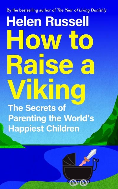 How to Raise a Viking: The Secrets of Parenting the World’s Happiest Children - Helen Russell - Bücher - HarperCollins Publishers - 9780008602727 - 15. Februar 2024