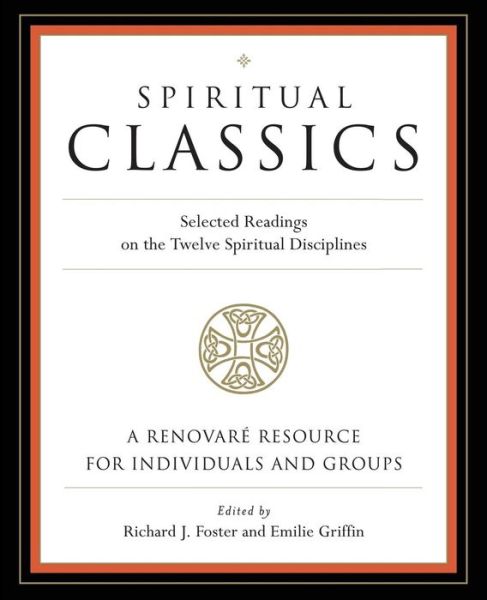 Cover for Richard J. Foster · Spiritual Classics: Selected Readings on the Twelve Spiritual Disciplines (Paperback Book) [1st edition] (2007)