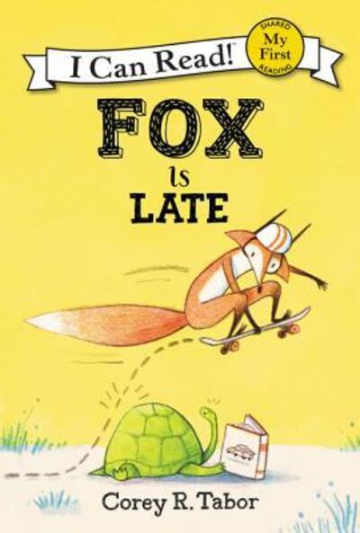 Cover for Corey R. Tabor · Fox Is Late - My First I Can Read (Hardcover Book) [First edition. edition] (2018)