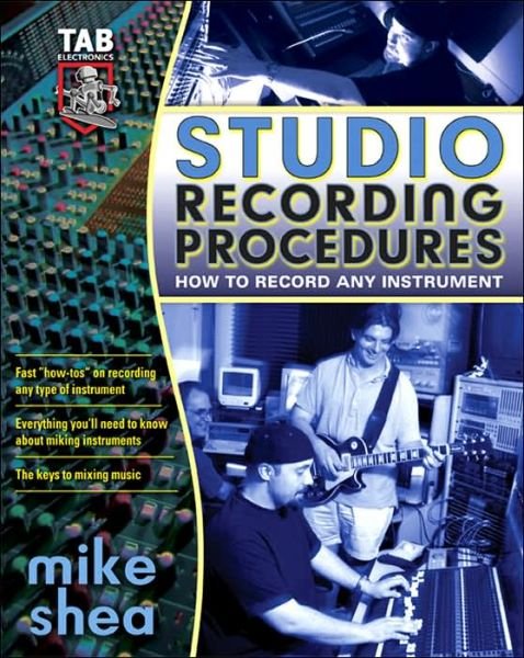 Studio Recording Procedures - Michael Shea - Livros - McGraw-Hill/TAB Electronics - 9780071422727 - 1 de abril de 2005