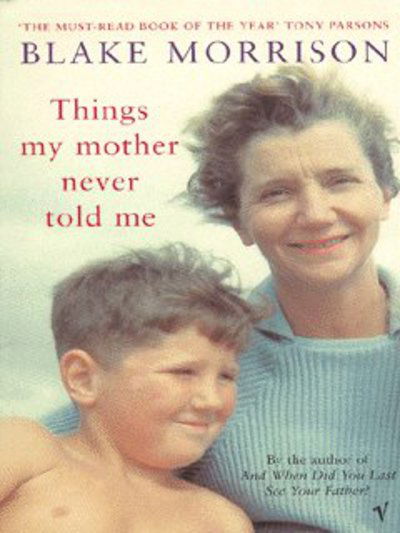 Things My Mother Never Told Me - Blake Morrison - Books - Vintage Publishing - 9780099440727 - July 3, 2003