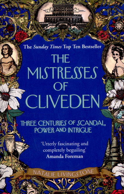 The Mistresses of Cliveden: Three Centuries of Scandal, Power and Intrigue in an English Stately Home - Natalie Livingstone - Books - Cornerstone - 9780099594727 - April 7, 2016