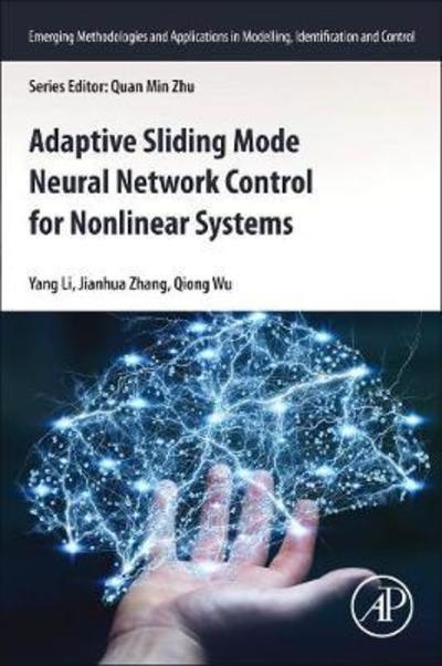 Cover for Li, Yang (Lecturer, Institute of Information Science and Engineering, Hebei University of Science and Technology, Shijiazhuang, China) · Adaptive Sliding Mode Neural Network Control for Nonlinear Systems - Emerging Methodologies and Applications in Modelling, Identification and Control (Paperback Book) (2018)